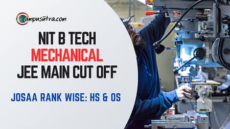 Mechanical Engineering JEE Main cut off, JOSAA Rank HS & OS NIT B Tech mechanical