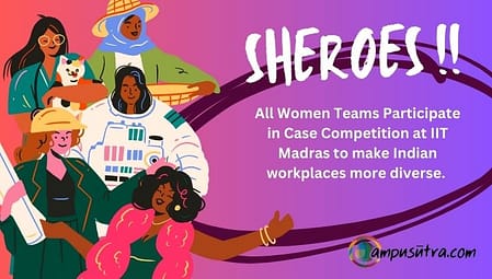 SHEROES : 60 Only Women teams vie in Case Competition at IIT Madras SHEROES
