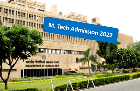 IIT Delhi M. Tech Admission 2022 & PHD Applications IIT Delhi M Tech Admission 2022