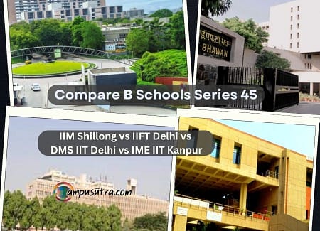 IIM Shillong vs IIFT Delhi vs DMS IIT Delhi vs IME IIT Kanpur IIM