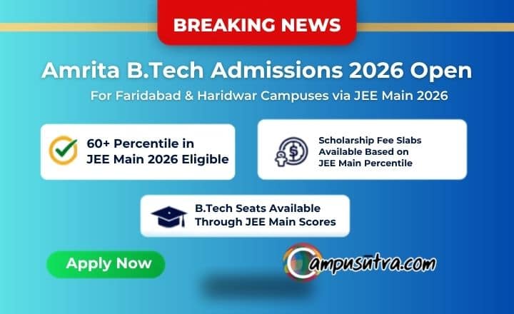BREAKING NEWS: Amrita University Opens B Tech Admissions via JEE Main for Faridabad & Haridwar Campuses B Tech Admission