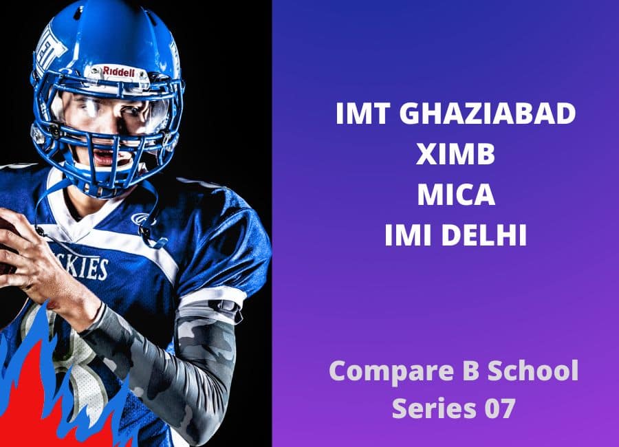 Compare Business Schools: IMI Delhi vs IMT vs XIMB vs MICA IMT vs XIMB